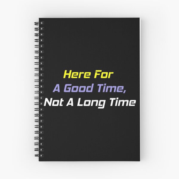Item preview, Here For A Good Time, Not A Long Time designed and sold by MJLdesigns.
