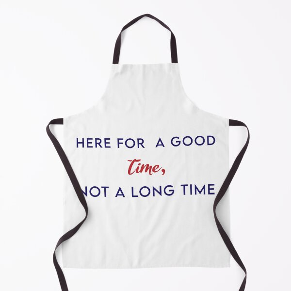 Item preview, Here For A Good Time, Not A Long Time designed and sold by MJLdesigns.