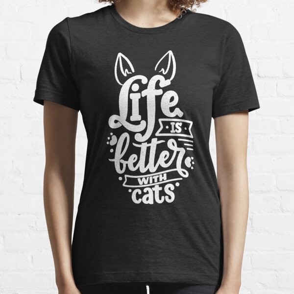 Life Is Better With A Cat, cat mother, pet life, cat lover Essential T-Shirt