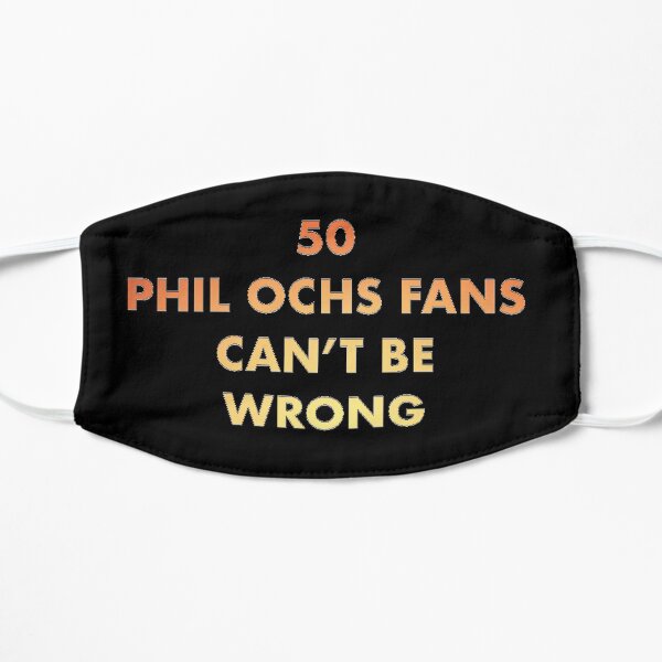 50 Phil Ochs Fans Can't Be Wrong Flat Mask