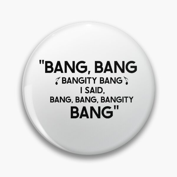 Item preview, "Bang, Bang Bangity Bang I Said, Bang, Bang, Bangity Bang" designed and sold by SHAMTEES.