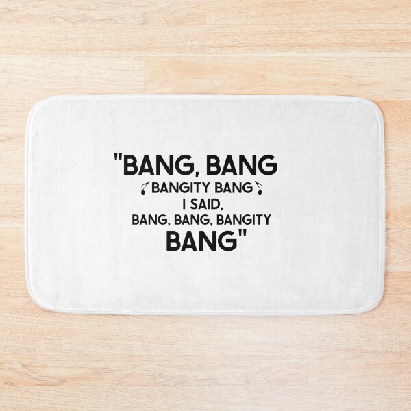 Item preview, "Bang, Bang Bangity Bang I Said, Bang, Bang, Bangity Bang" designed and sold by SHAMTEES.