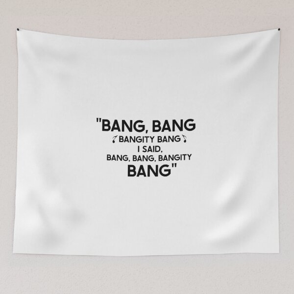 Item preview, "Bang, Bang Bangity Bang I Said, Bang, Bang, Bangity Bang" designed and sold by SHAMTEES.