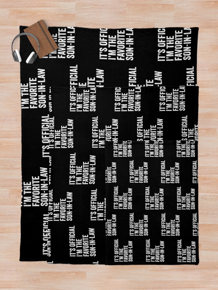 "It's Official I'm The Favorite Son In Law" Throw Blanket by Eyes4