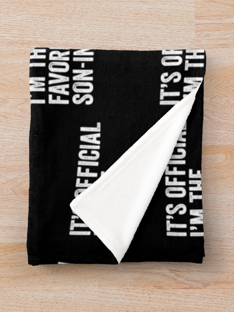 "It's Official I'm The Favorite Son In Law" Throw Blanket by Eyes4