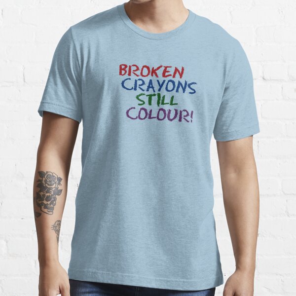 Broken Crayons Still Color Essential T-Shirt