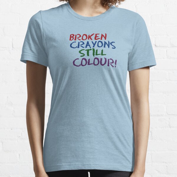 Broken Crayons Still Color Essential T-Shirt