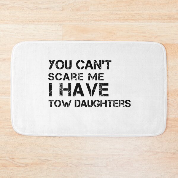 Item preview, You Can't Scare Me, I Have Two Daughters | Funny Dad Daddy Cute designed and sold by Art Wear Nation.