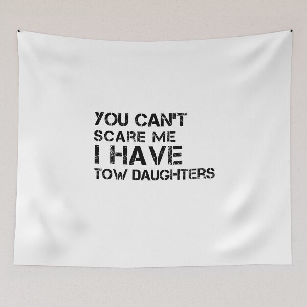 Item preview, You Can't Scare Me, I Have Two Daughters | Funny Dad Daddy Cute designed and sold by Art Wear Nation.