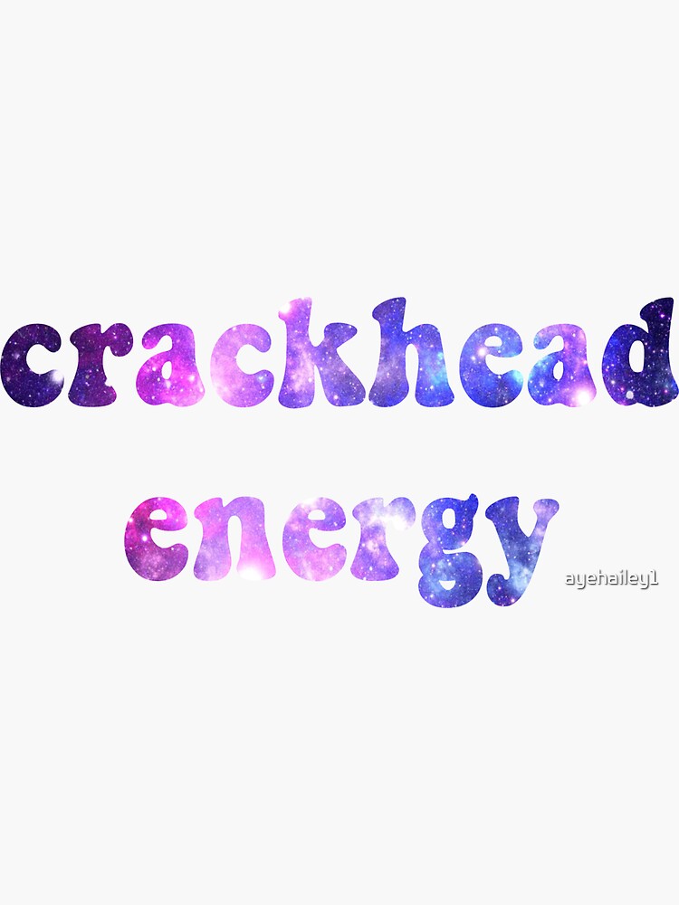 Crackhead Energy Sticker For Sale By Ayehailey1 Redbubble 6208