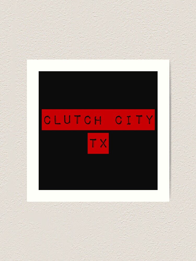 "CLUTCH CITY TX" Art Print for Sale by mademan3 Redbubble