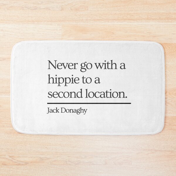 Item preview, 30 Rock Jack Donaghy quote: Never go with a hippie to a second location designed and sold by LeoSpaceman.