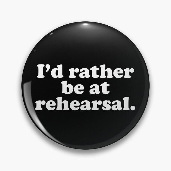 Item preview, Id rather be at rehearsal. designed and sold by MadEDesigns.