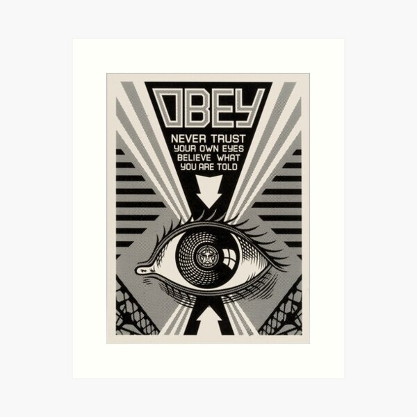 OBEY - NEVER TRUST YOUR EYES - BELIEVE WHAT YOU ARE TOLD Art Print