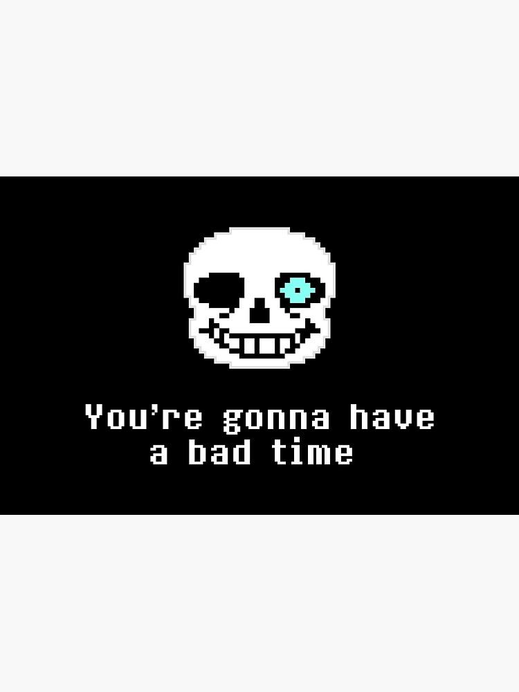 Sans - Undertale - You're gonna have a bad time!