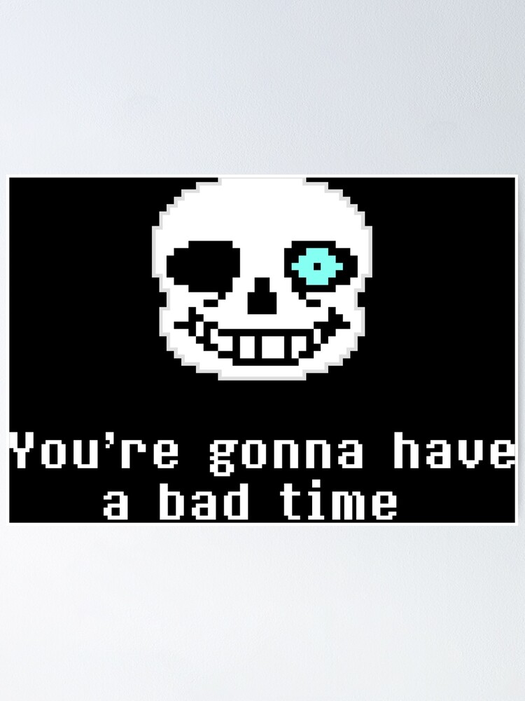You're Gonna Have a Bad Time