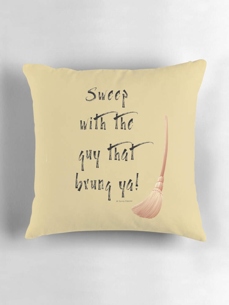 Thumbnail 3 of 4, Pillow, Sweep With the Guy That Brung Ya Cleaning Broom Humor designed and sold by SavvyCleaner.