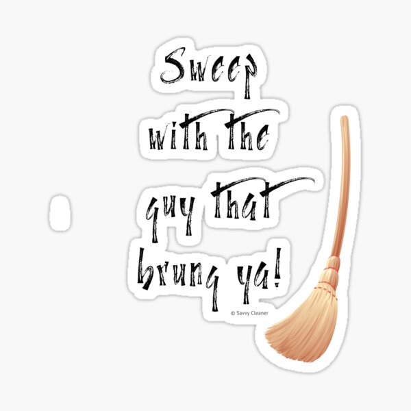 Item preview, Sweep With the Guy That Brung Ya Cleaning Broom Humor designed and sold by SavvyCleaner.