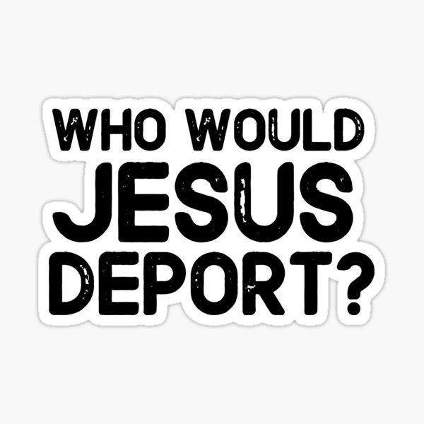 Artikel-Vorschau von Wen würde Jesus deportieren?, designt und verkauft von zentulip.