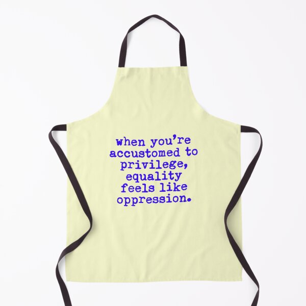 Item preview, When You Are Privileged Equality Feels Like Oppresion designed and sold by thefrshmachine.