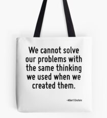 Wir können unsere Probleme nicht mit dem gleichen Denken lösen, mit dem wir sie erstellt haben. Tote Bag