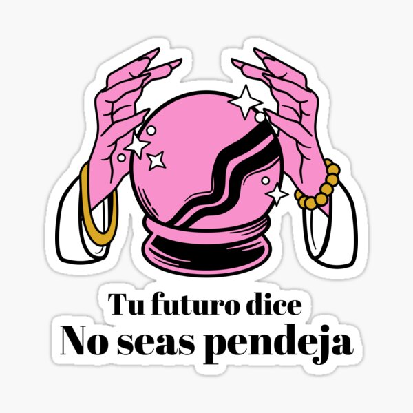 Tu futuro dice, No seas Pendeja Pegatina