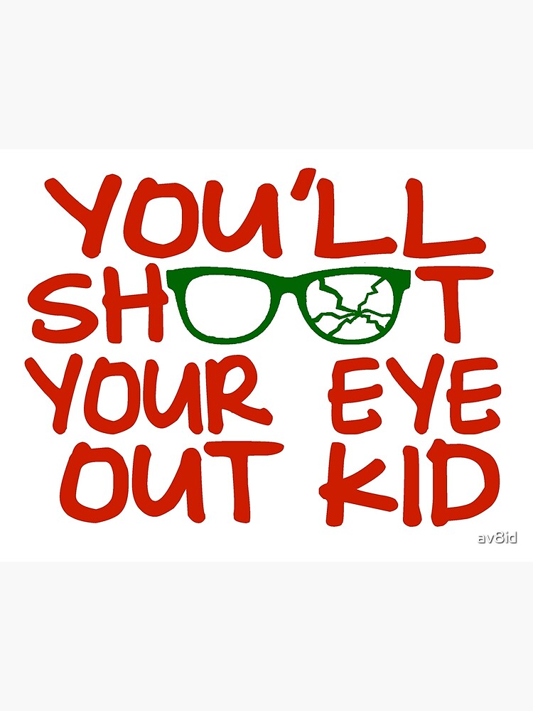 You'll Shoot Your Eye Out Kid by av8id