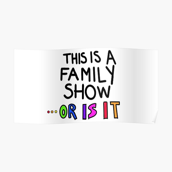 this-is-a-family-show-poster-for-sale-by-kflynn7-redbubble