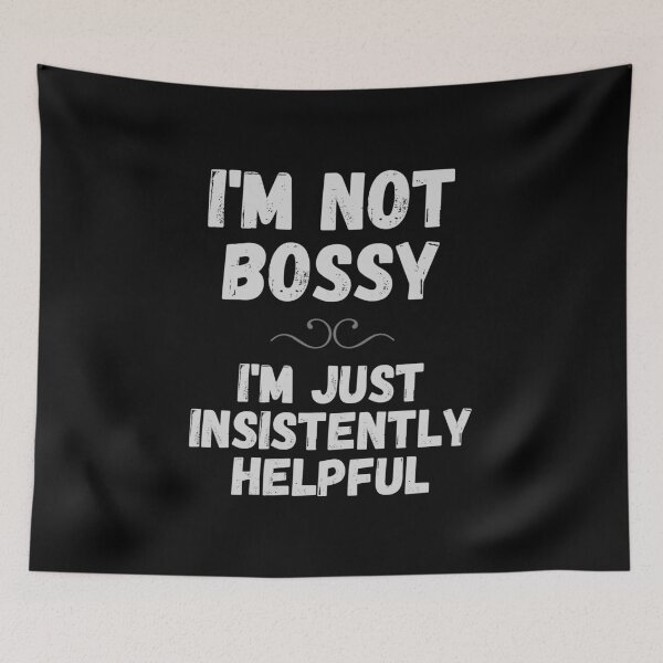 Item preview, I'm not Bossy - I'm Just Insistently Helpful - by Boo-da-chay designed and sold by Boo-da-chay.