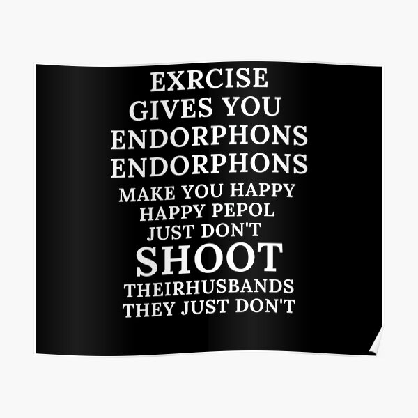 Exercise Gives You Endorphins Classic T Shirt Exercise Gives You Endorphins Exercise Gives 4561