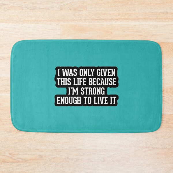 Item preview, i was only given this life because I'm strong enough to live it designed and sold by Rajeev  Singh.