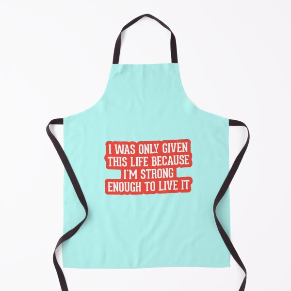Item preview, I was only given this life because I'm strong enough to live it designed and sold by Rajeev Singh.
