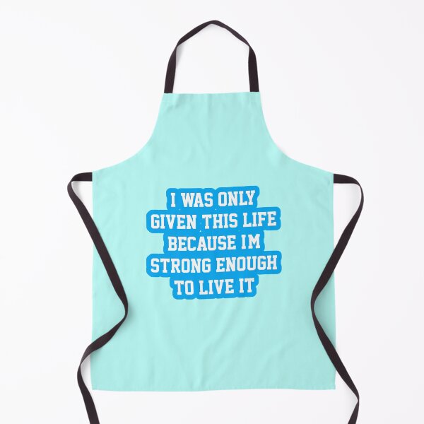 Item preview, I was only given this life because I'm strong enough to live it designed and sold by Rajeev Singh.