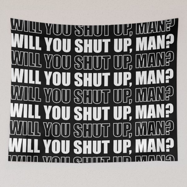 Item preview, Will you shut up, man? designed and sold by MousseFashion.