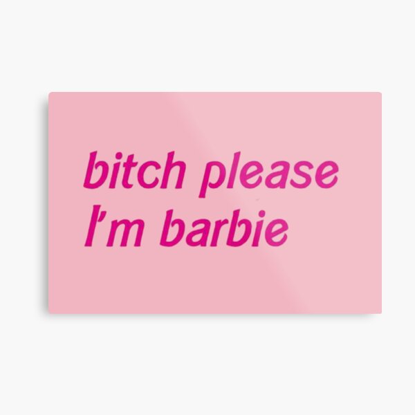 Bitch please i'm barbie Metal Print