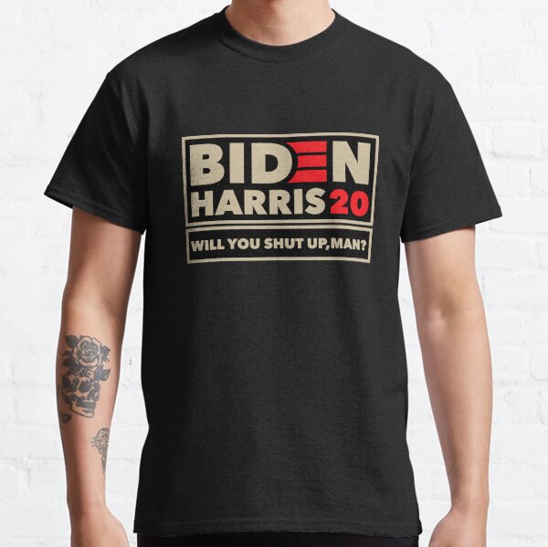 will you shut up man Classic T-Shirt
