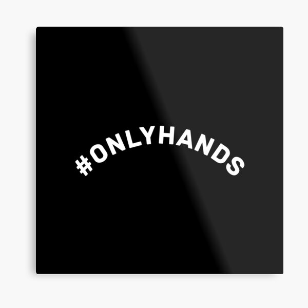 Hashtag Onlyhands Metal Prints | Redbubble