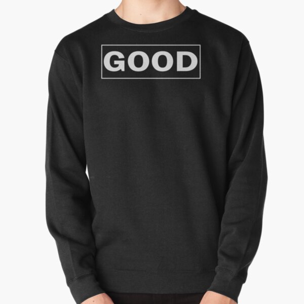 good Pullover Sweatshirt