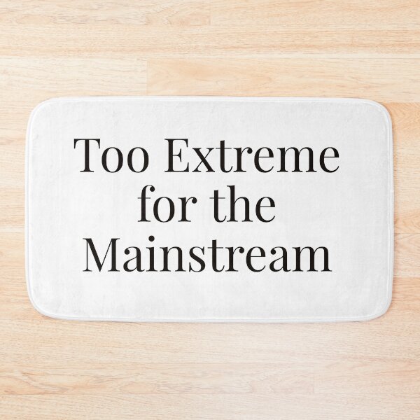 Item preview, Too Extreme for the Mainstream designed and sold by Ayadsan.