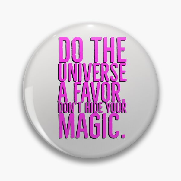 Item preview, Do The Universe A Favor , Don't Hide Your Magic.. designed and sold by Blaze111.