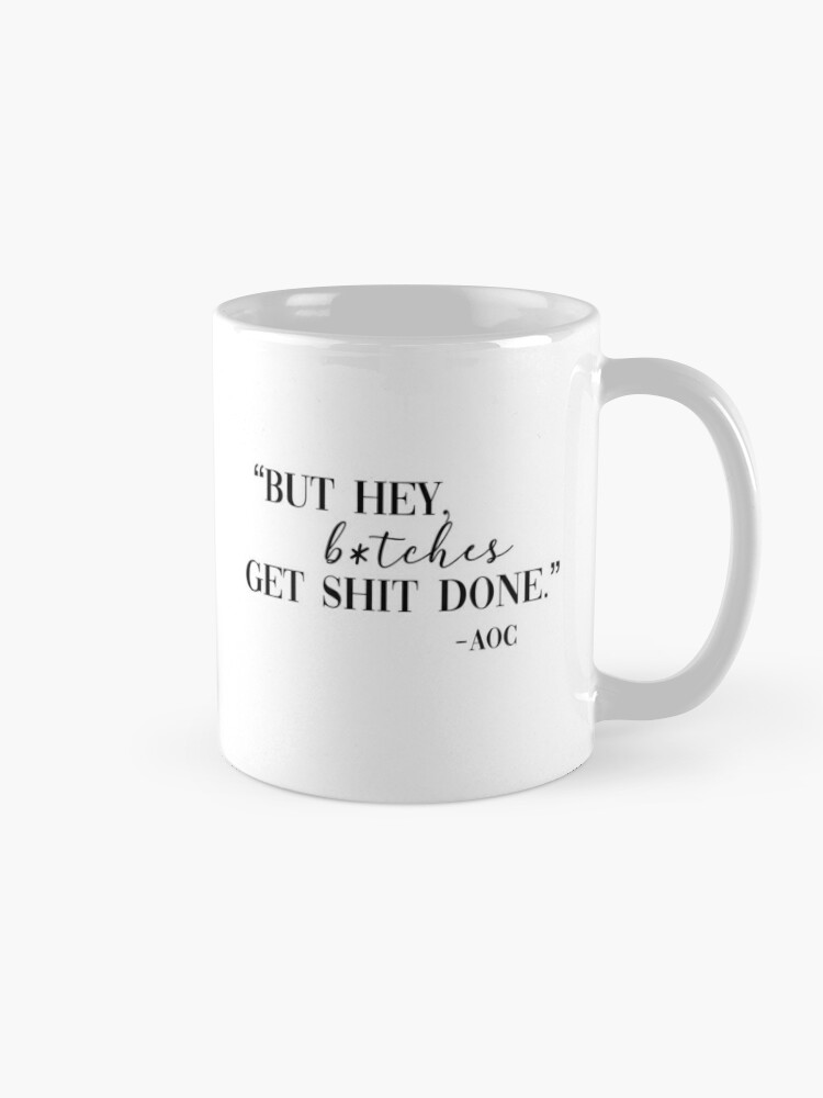 Funny Ceramic Coffee Mug - B*tches Get Stuff Done Mug