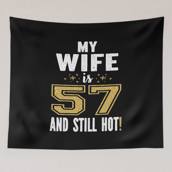 Item preview, My Wife Is 57 And Still Hot 57th Birthday Gift For Her product designed and sold by Grabitees.