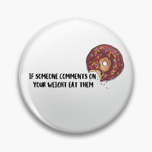Item preview, if someone comments on your weight eat them  designed and sold by berlinsisters.