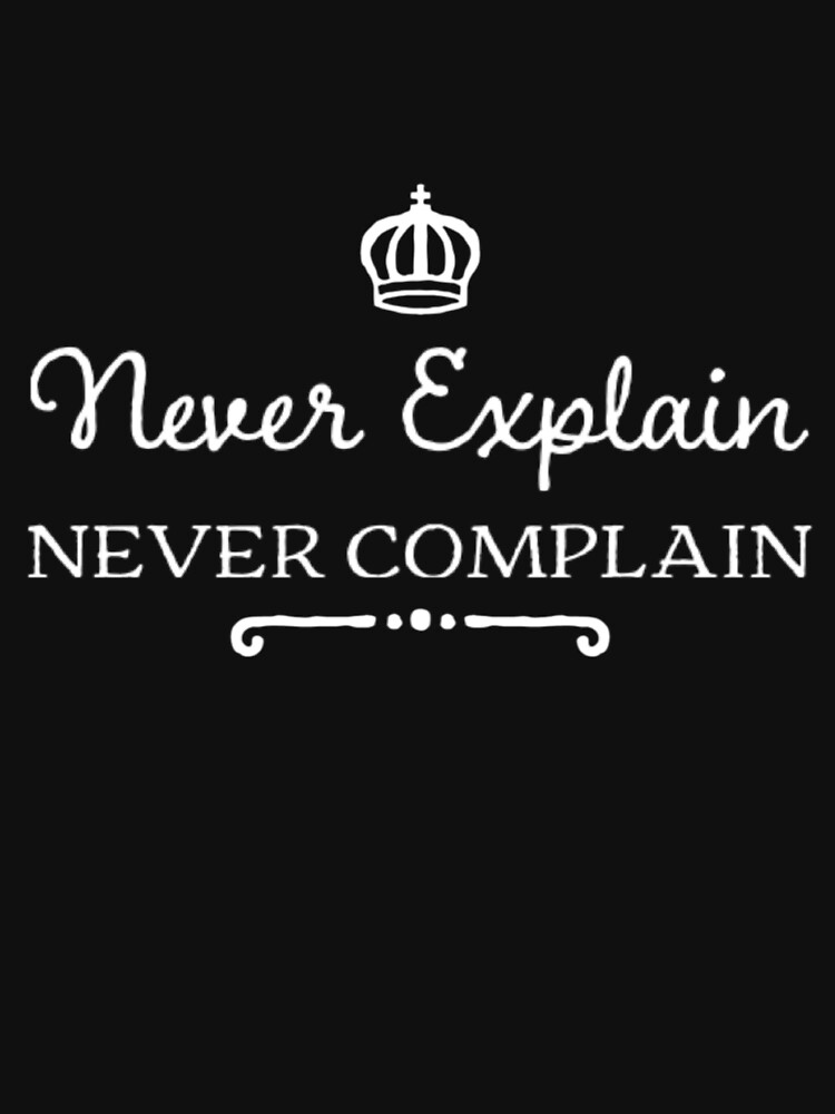 Thumbnail 7 of 7, Classic T-Shirt, Never Explain Never Complain designed and sold by JeanJohnJohn.