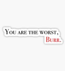 You are the worst, Burr Sticker
