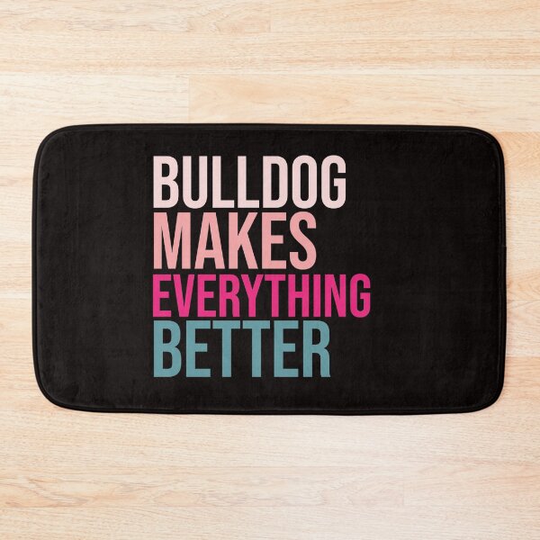 Item preview, BULLDOG Dogs make everything better designed and sold by amrmab.