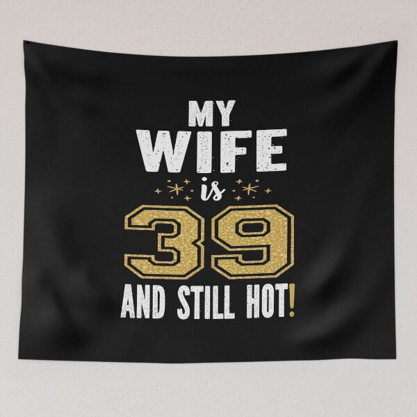 Item preview, My Wife Is 39 And Still Hot 39th Birthday Gift For Her graphic designed and sold by Grabitees.