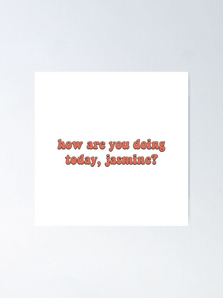 How Are You Doing Today Jasmine Meme Poster By Criaaki Redbubble