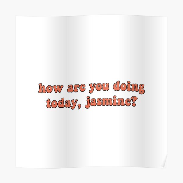How Are You Doing Today Jasmine Meme Poster By Criaaki Redbubble
