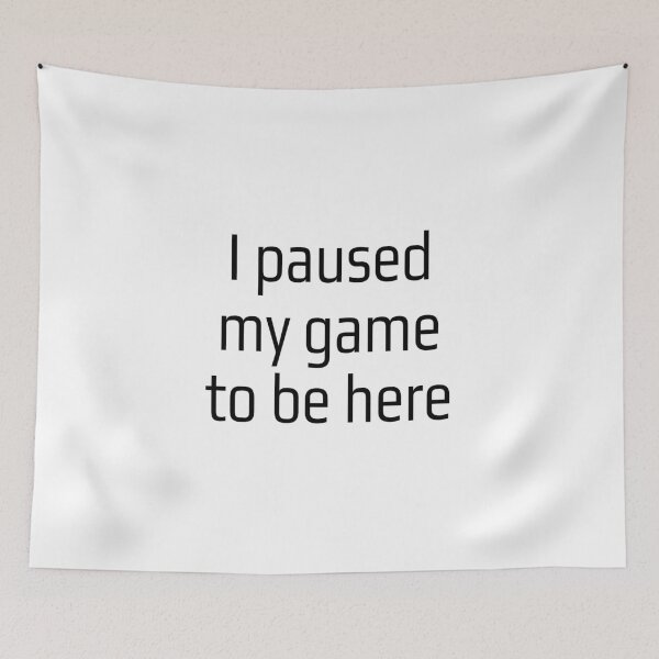Item preview, I Paused My Game To Be Here designed and sold by The Little Wood Cottage.